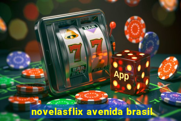 novelasflix avenida brasil